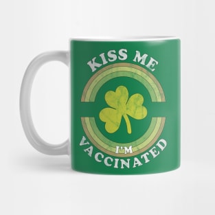 Kiss Me I am now Vaccinated Funny St Patrick's Day Mug